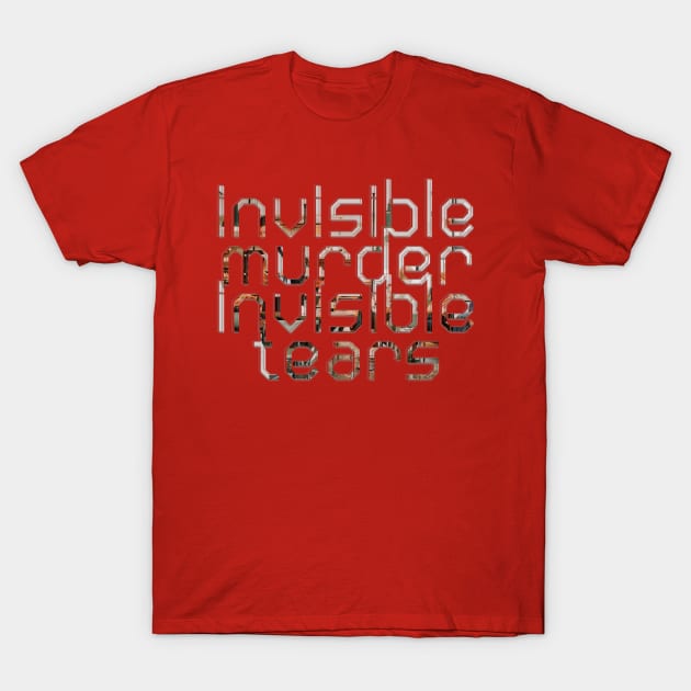 invisible murder invisible tears T-Shirt by afternoontees